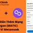 Hướng dẫn thêm mạng lưới MATIC trên ví Metamask