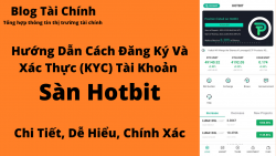 Hướng dẫn cách đăng ký và xác thực (KYC) tài khoản sàn Hotbit